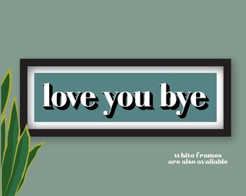 Framed Love You Bye Hallway Print, 8 of 11