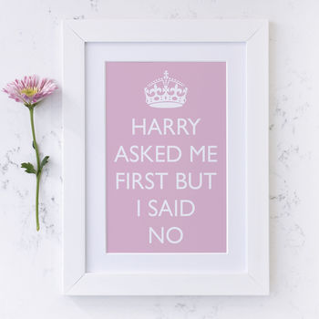 Harry Asked Me First But I Said No Print, 5 of 7