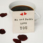 Me And Daddy Love You Ceramic Coaster, thumbnail 1 of 7