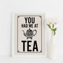 Tea Quote Print, You Had Me At Tea, thumbnail 2 of 5