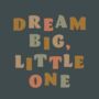 Dream Big, Little One Colourful Nursery Print, thumbnail 9 of 11