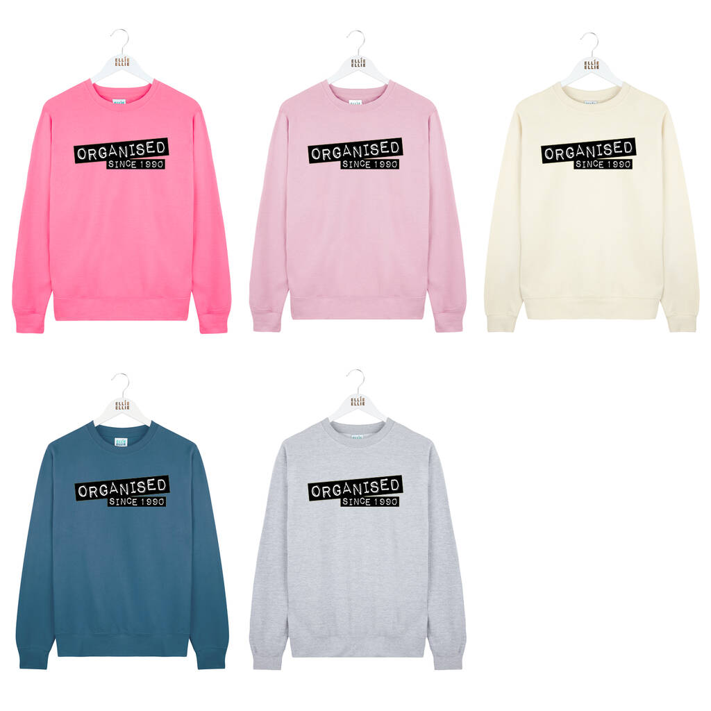 Personalised 'Organised Since' Birth Year Sweatshirt By Ellie Ellie