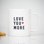 Love You More Mug, thumbnail 1 of 2