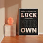 When It Comes To Luck Inspirational Print, thumbnail 6 of 6