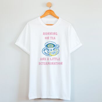 Running On Tea And A Little Determination Slogan T Shirt, 4 of 4