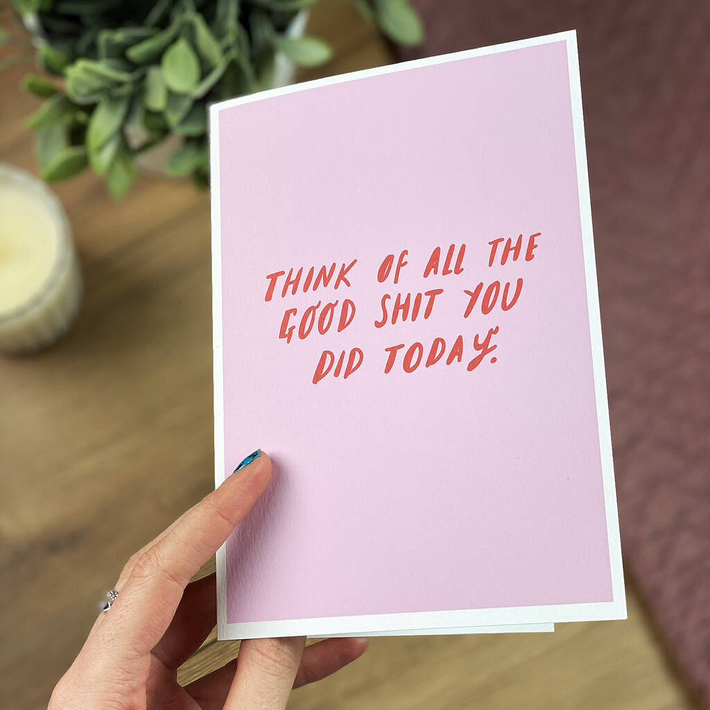 Think Of All The Good Shit Positivity Card By Rock On Ruby ...