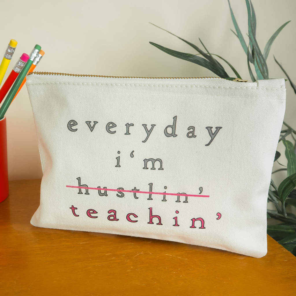 Everyday I'm Teaching' Pencil Case For Teachers By Rock On Ruby ...