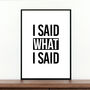 I Said What I Said, Black And White Typography Print, thumbnail 1 of 3
