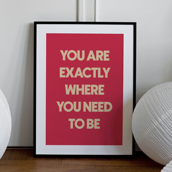 'You Are Exactly Where You Need To Be' Art Print A1, A2, A3, A4, A5, A6, 2 of 3