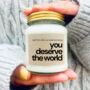 You Deserve The World Handmade Soy Candle, thumbnail 1 of 7