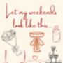 A4 Script Print Let My Weekends Look Like This, thumbnail 5 of 5