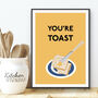 You're Toast Kitchen Print, thumbnail 1 of 3