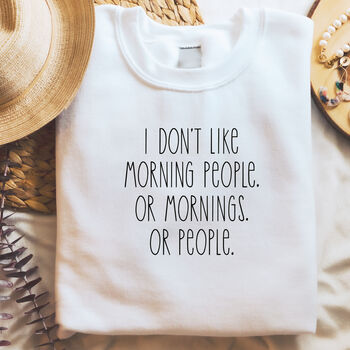 Don't Like People Or Mornings Slogan Sweatshirt, 2 of 8