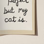 Funny Life Isn't Perfect But My Cat Is Art Print, thumbnail 10 of 12