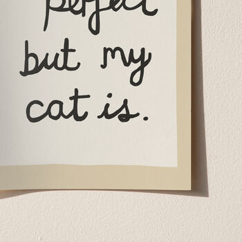 Funny Life Isn't Perfect But My Cat Is Art Print, 10 of 12