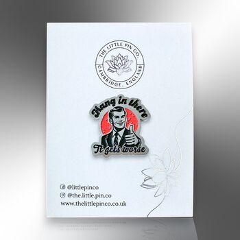 Hang In There It Gets Worse Enamel Lapel Pin, 6 of 8