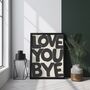 Love You Bye Typography Print | Hallway Poster, thumbnail 2 of 3