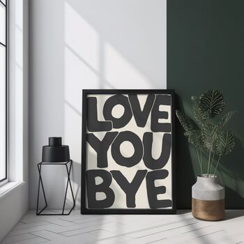 Love You Bye Typography Print | Hallway Poster, 2 of 3