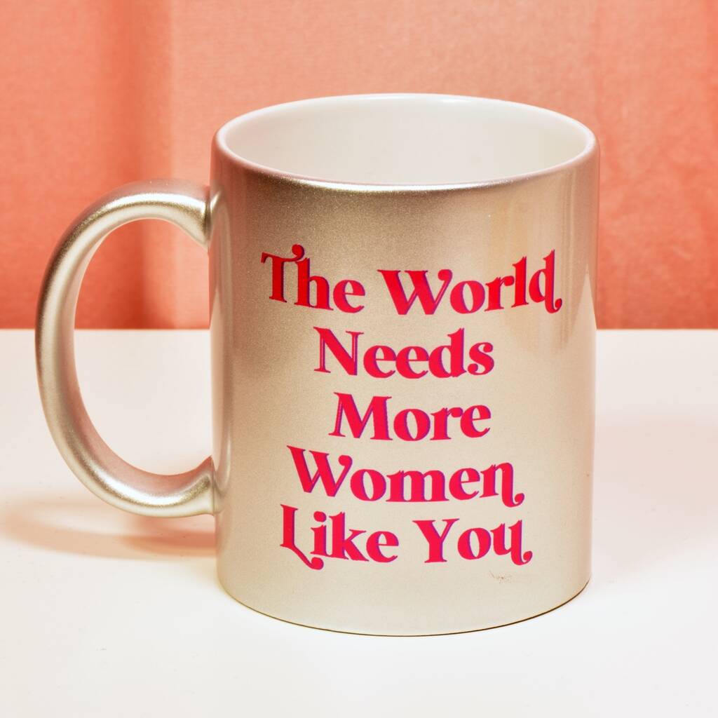 The World Needs More Women Like You Mug, 1 of 2