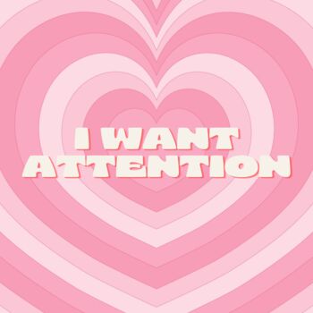 I Want Attention Print, 2 of 2