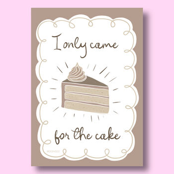 I Only Came For The Cake Print Two Colour Options, 4 of 10