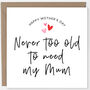 'Never Too Old To Need My Mum' Mother's Day Card, thumbnail 2 of 2