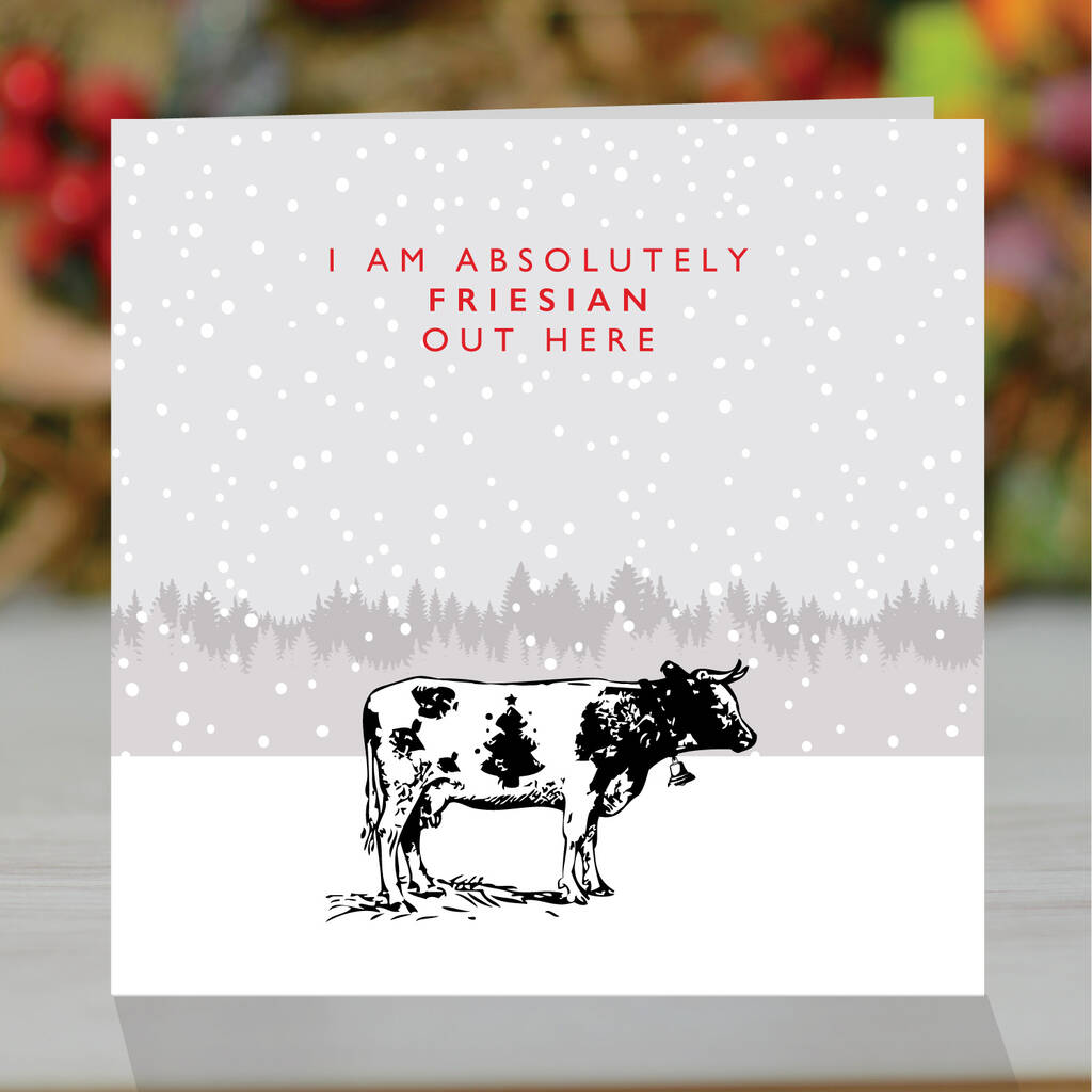 I'm Absolutely 'Friesian' Funny Christmas Card, 1 of 2