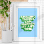 Amazing Things Can Happen At Any Time Typography Print, thumbnail 1 of 2