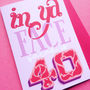 Personalised 'In Ya Face' 40th Birthday Card, thumbnail 2 of 4