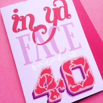 Personalised 'In Ya Face' 40th Birthday Card, 2 of 4