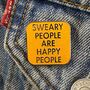 Sweary People Are Happy People Enamel Pin Badge, thumbnail 1 of 2