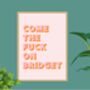 Come The Fuck On Bridget Print, thumbnail 5 of 9