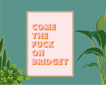 Come The Fuck On Bridget Print, 5 of 9