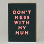 'Don't Mess With My Mum' Card, thumbnail 1 of 2