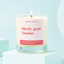 Funny Teacher Gift Soy Wax Candle Bloody Great Teacher, thumbnail 1 of 3