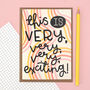This Is Very, Very, Very Exciting! Greeting Card, thumbnail 3 of 3