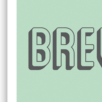 Brew, Poster Print, Kitchen Wall Art, Wall Art Print, Fun Typography Print, Colourful Art, Home Decor, A5, A4, A3, A2, A1, 6 of 6