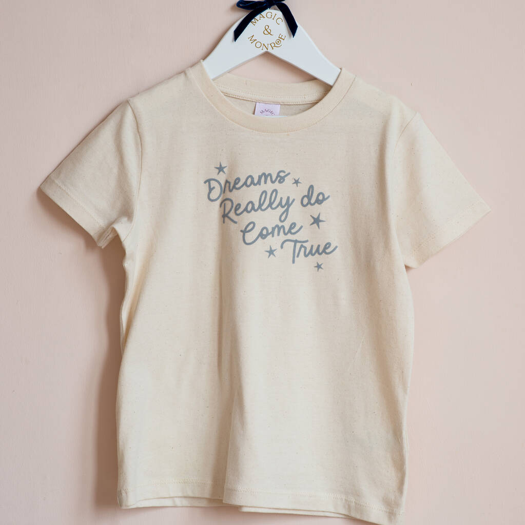 Dreams Really Do Come True Organic Childs T Shirt By Magic Monroe Notonthehighstreet Com