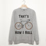 That’s How I Roll Men’s Bicycle Sweatshirt, thumbnail 1 of 3