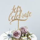 'lets Celebrate' Cake Topper By Sophia Victoria Joy ...