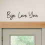 Customisable Wooden 'Love You, Bye' Door Sign Home Decor, thumbnail 5 of 6