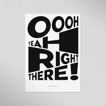 Oooh Yeah Right There Limited Edition Art Print, 2 of 7