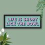 Life Is Short Lick The Bowl Framed Typography Print, thumbnail 2 of 8