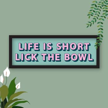 Life Is Short Lick The Bowl Framed Typography Print, 2 of 8