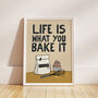 Life Is What You Bake It Funny Baking Print, thumbnail 10 of 10