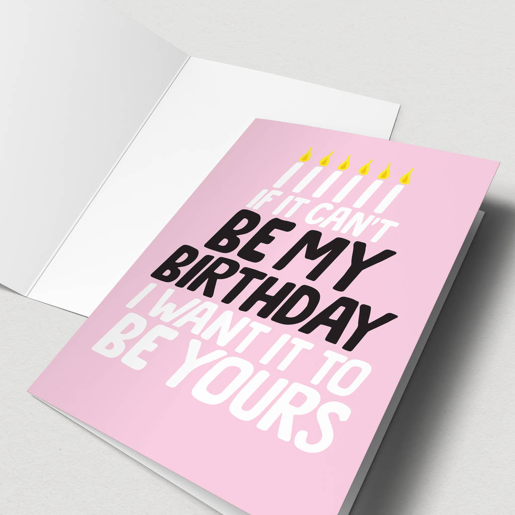 'if it cant be my' birthday card by the good mood society