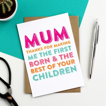 Mum Thank You For Making Me The First Born Card, 2 of 2