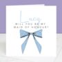 Will You Be My Maid Of Honour Personalised Bow Card, thumbnail 3 of 5