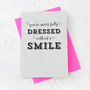 'You're Never Fully Dressed' Greetings Card, thumbnail 1 of 2