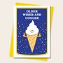 Funny Ice Cream Birthday Card Older Wiser Cooler, thumbnail 3 of 3
